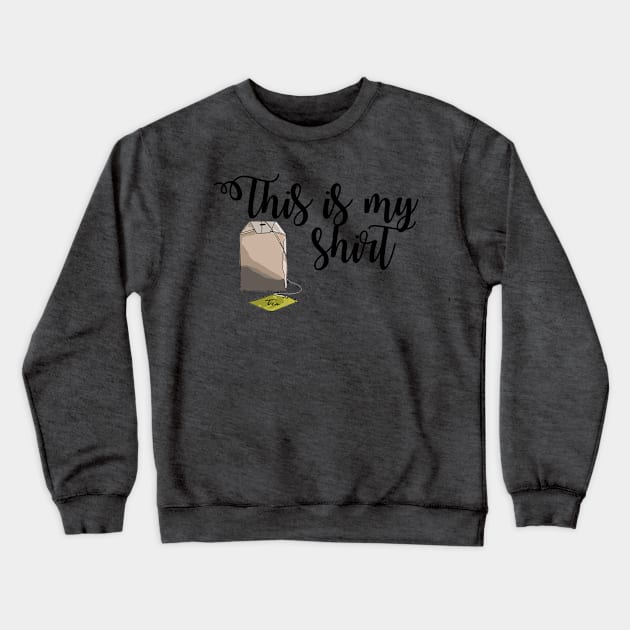 This is My Tea Shirt Crewneck Sweatshirt by StyledBySage